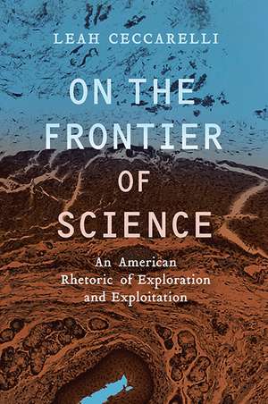 On the Frontier of Science: An American Rhetoric of Exploration and Exploitation de Leah Ceccarelli