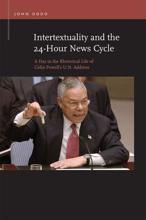 Intertextuality and the 24-Hour News Cycle: A Day in the Rhetorical Life of Colin Powell's U.N. Address de John Oddo