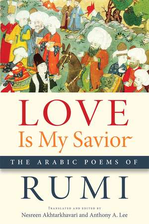 Love Is My Savior: The Arabic Poems of Rumi de Rumi