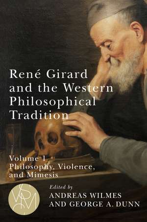 René Girard and the Western Philosophical Tradition, volume 1: Philosophy, Violence, and Mimesis de Andreas Wilmes