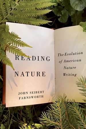 Reading Nature: The Evolution of American Nature Writing de John Seibert Farnsworth
