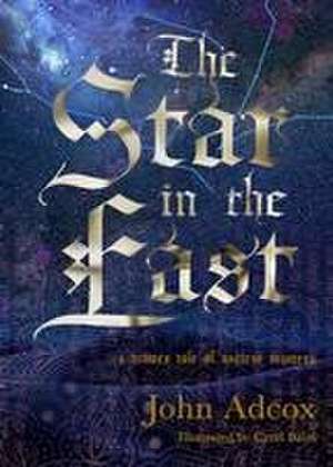 The Star in the East: A Winter Tale of Ancient Mystery de John Adcox