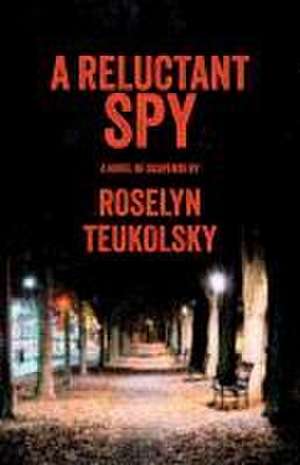 A Reluctant Spy de Roselyn Teukolsky