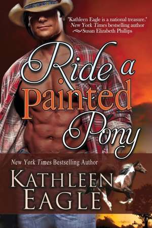 Ride a Painted Pony de Kathleen Eagle