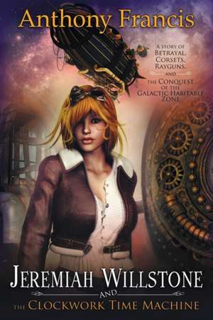 Jeremiah Willstone and the Clockwork Time Machine de Anthony Francis