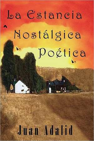 LA ESTANCIA NOSTALGICA POETICA de JUAN ADALID