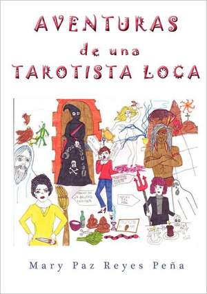 Aventuras de Una Tarotista Loca de Mary Paz Reyes Pe a.