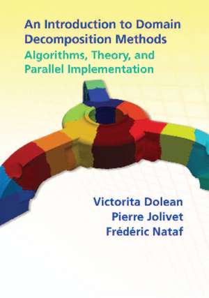 An Introduction to Domain Decomposition Methods: Algorithms, Theory, and Parallel Implementation de Victorita Dolean