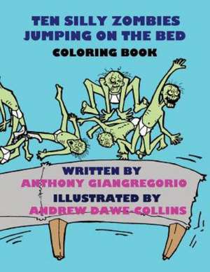 Ten Silly Zombies Jumping on the Bed Coloring Book de Anthony Giangregorio