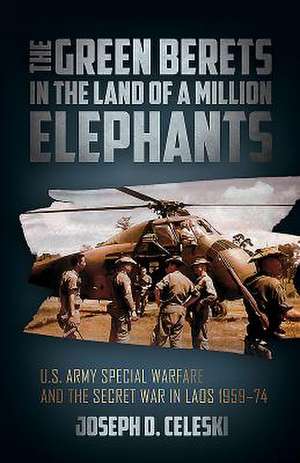 The Green Berets in the Land of a Million Elephants de Joseph Celeski