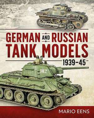 German and Russian Tank Models 1939-45 de Mario Eens