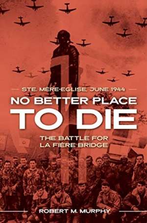 No Better Place to Die de Robert M Murphy