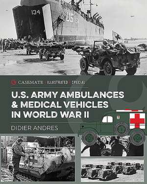 U.S. Army Ambulances and Medical Vehicles in World War II de Didier Andres