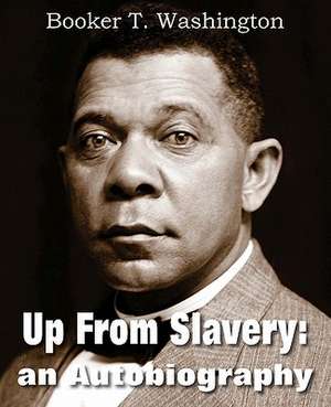 Up from Slavery de Booker T Washington