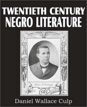 Twentieth Century Negro Literature de D. W. Culp