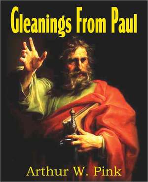 Gleanings from Paul de Arthur W. Pink