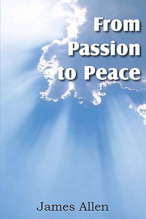 From Passion to Peace de James Allen