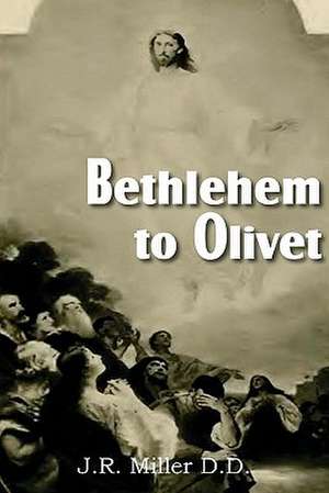 Bethlehem to Olivet de J. R. Miller