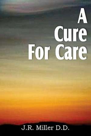 A Cure for Care de J. R. Miller