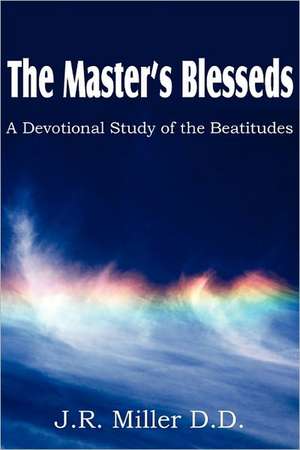 The Master's Blesseds, a Devotional Study of the Beatitudes de J. R. Miller