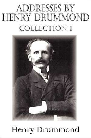 Addresses by Henry Drummond Collection 1 de Henry Drummond