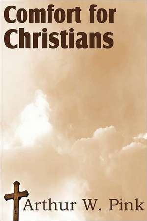 Comfort for Christians de Arthur W. Pink