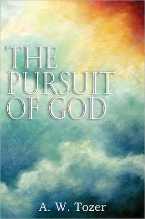 The Pursuit of God de A.W. TOZER