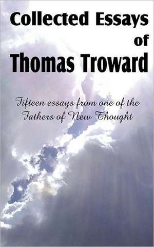 Collected Essays of Thomas Troward de Thomas Troward