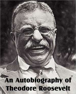 An Autobiography of Theodore Roosevelt de Theodore Roosevelt