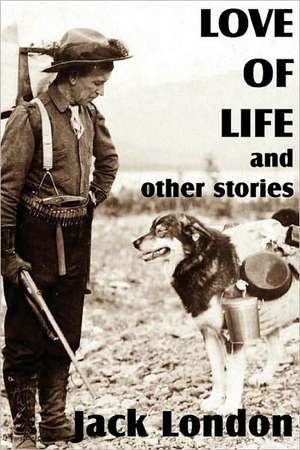 Love of Life and Other Stories de Jack London