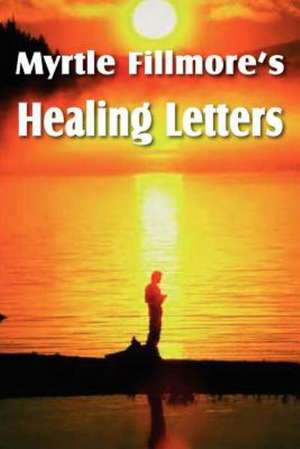 Myrtle Fillmore's Healing Letters de Myrtle Fillmore