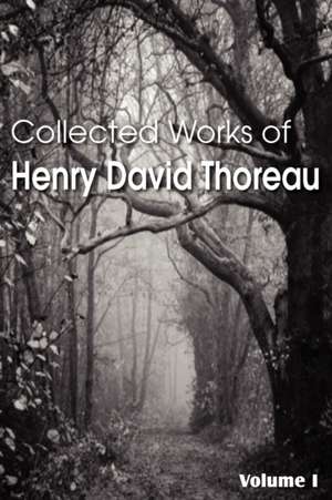 Collected Works of Henry David Thoreau de Henry David Thoreau