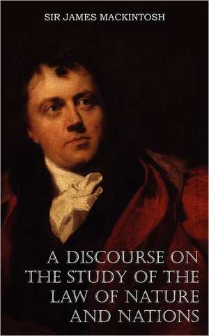 A Discourse on the Study of the Law of Nature and Nations de James Mackintosh