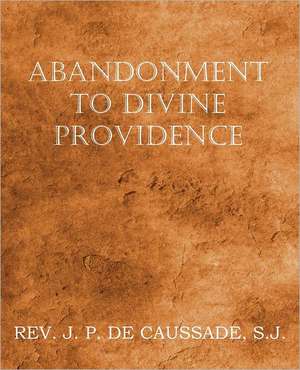 Abandonment to Divine Providence de Jean-Pierre De Caussade