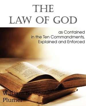 Law of God as Contained in the Ten Commandments de William S. Plumer