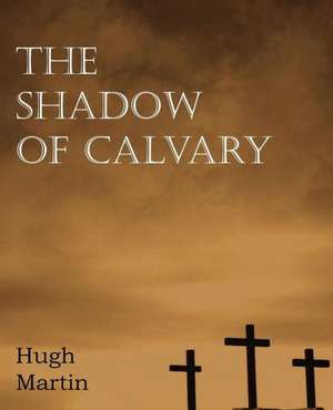 The Shadow of Calvary de Hugh Martin