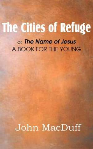 The Cities of Refuge de John MacDuff