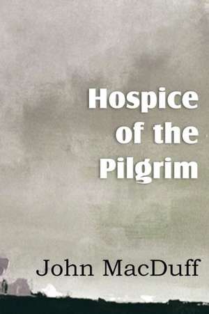 Hospice of the Pilgram, the Great Rest-Word of Christ de John Macduff