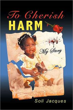 To Cherish Harm de Soli Jacques