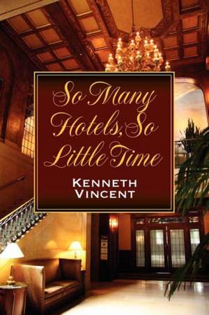 So Many Hotels, So Little Time de Kenneth Vincent