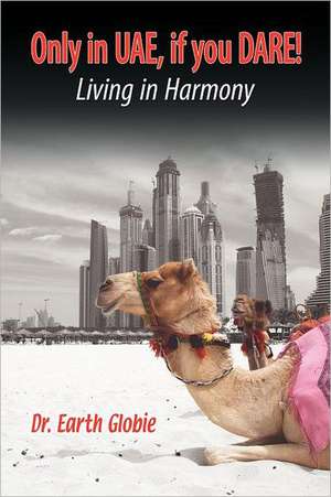 Only in Uae, If You Dare! Living in Harmony de Earth Globie