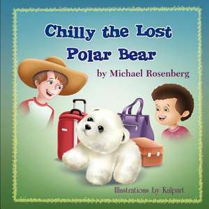 Chilly the Lost Polar Bear de Michael Rosenberg