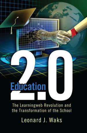 Education 2.0: The LearningWeb Revolution and the Transformation of the School de Leonard J. Waks