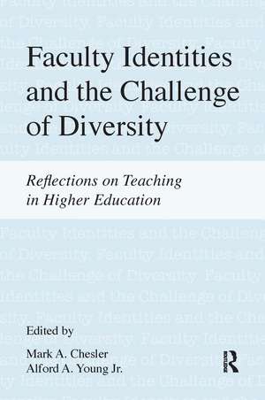 Faculty Identities and the Challenge of Diversity: Reflections on Teaching in Higher Education de Mark A Chesler