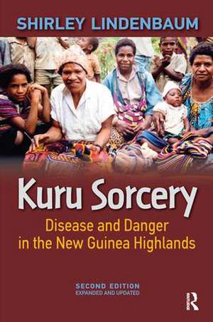 Kuru Sorcery: Disease and Danger in the New Guinea Highlands de Shirley Lindenbaum