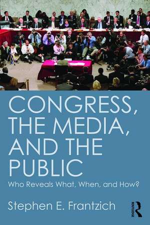 Congress, the Media, and the Public: Who Reveals What, When, and How? de Stephen Frantzich