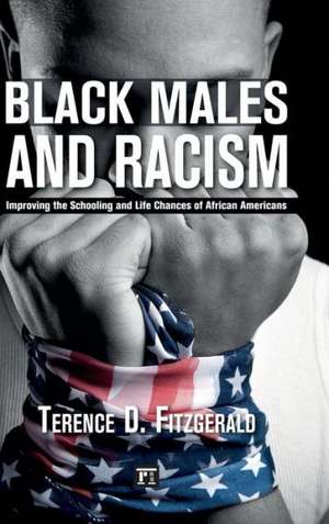 Black Males and Racism: Improving the Schooling and Life Chances of African Americans de Terence D. Fitzgerald