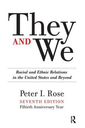 They and We: Racial and Ethnic Relations in the United States-And Beyond de Peter I. Rose