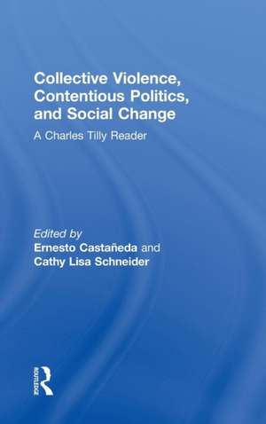 Collective Violence, Contentious Politics, and Social Change: A Charles Tilly Reader de Ernesto Castañeda