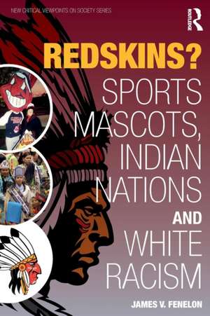 Redskins?: Sport Mascots, Indian Nations and White Racism de James V Fenelon